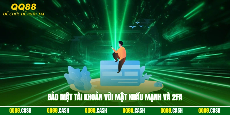 Bảo mật tài khoản với mật khẩu mạnh và 2FA