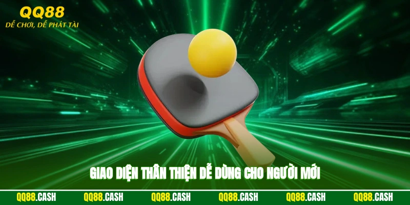 Giao diện thân thiện, dễ dùng cho người mới