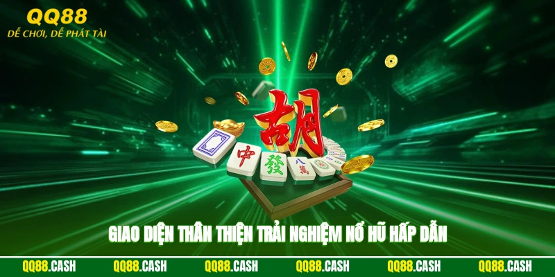 Giao diện thân thiện, trải nghiệm nổ hũ hấp dẫn