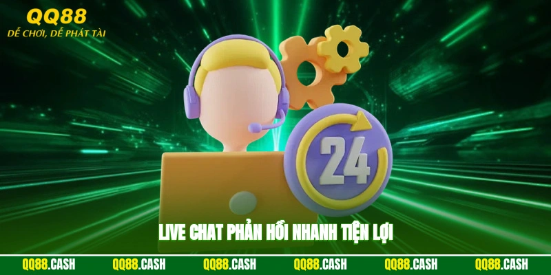 Live chat phản hồi nhanh, tiện lợi