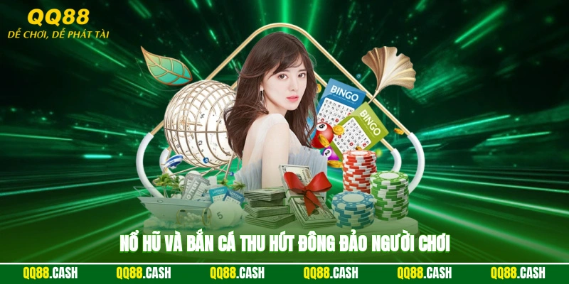 Nổ hũ và bắn cá thu hút đông đảo người chơi