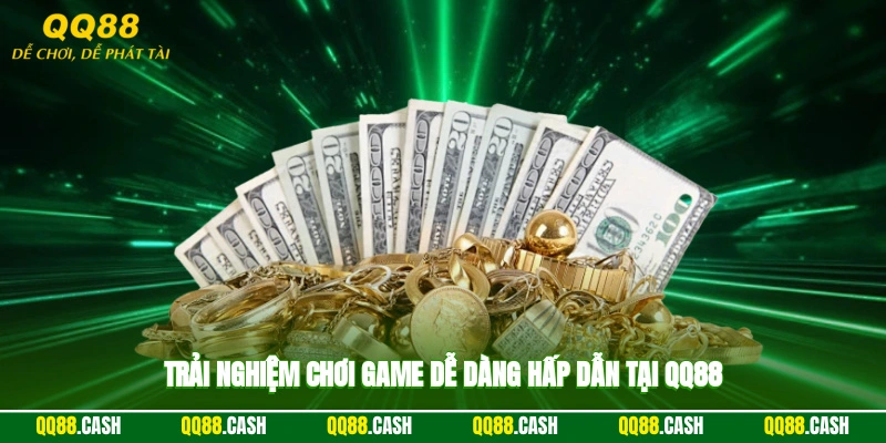 Trải nghiệm chơi game dễ dàng, hấp dẫn tại QQ88