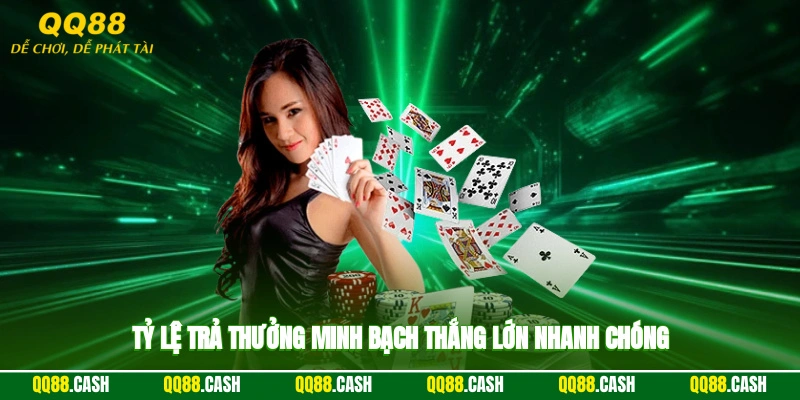 Tỷ lệ trả thưởng minh bạch, thắng lớn nhanh chóng