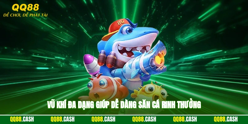 Vũ khí đa dạng giúp dễ dàng săn cá rinh thưởng