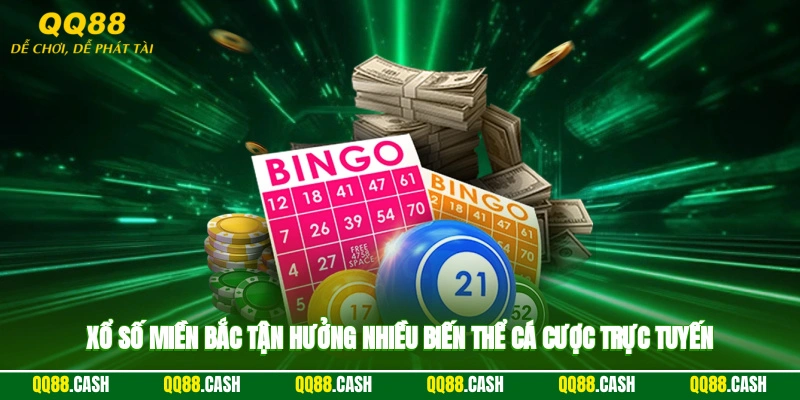Xổ Số Miền Bắc - Tận Hưởng Nhiều Biến Thể Cá Cược Trực Tuyến