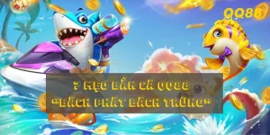 Bật mí 7 mẹo bắn cá dễ trúng to từ cao thủ QQ88
